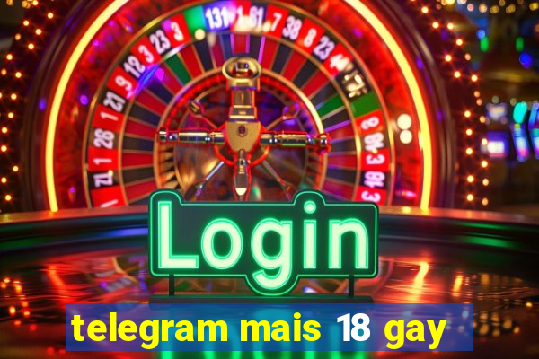 telegram mais 18 gay